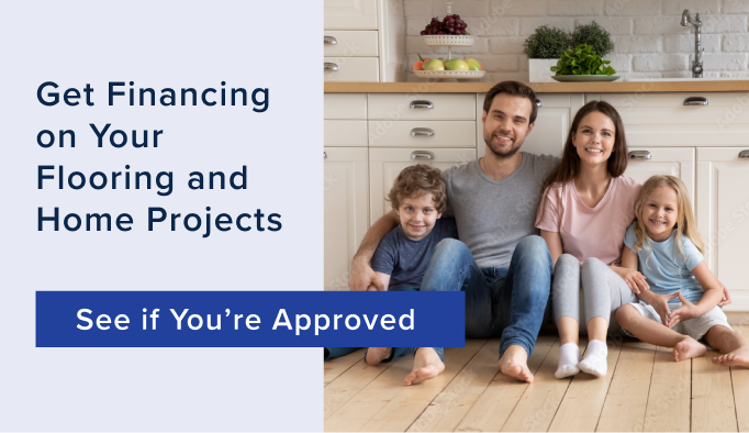 Get financing on your flooring and home projects. See if you're approved
